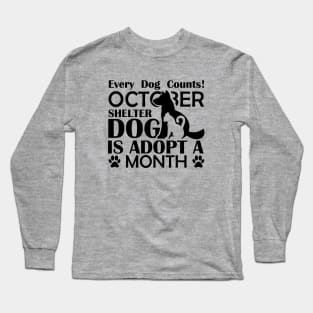 Every Dog Counts! October Shelter Dog Is Adopt A Month - Love Dogs - Gift For Dog Lovers Long Sleeve T-Shirt